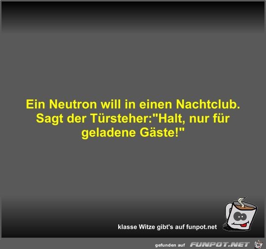 Ein Neutron will in einen Nachtclub