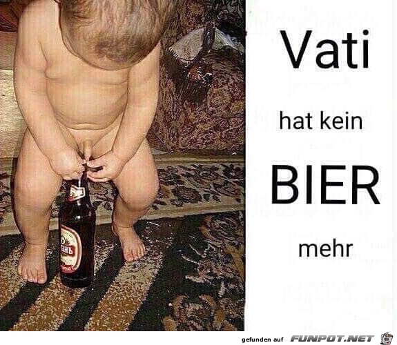 Vati hat kein Bier mehr... Vati hat kein Bier mehr...