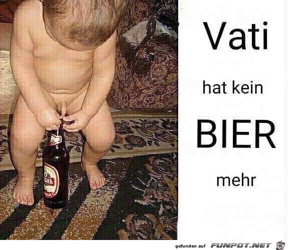 Vati hat kein Bier mehr...