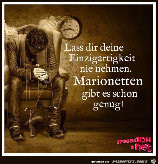 Lass dir deine Einzigartigkeiten nie nehmen Lass dir deine Einzigartigkeiten nie nehmen