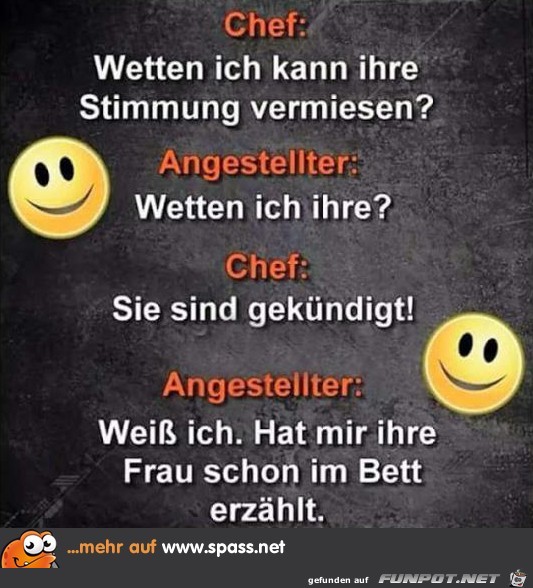 Chef zum Angetellten:......