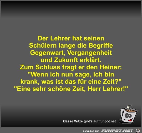 Der Lehrer hat seinen Schülern lange die Begriffe Gegenwart Der Lehrer hat seinen Schülern lange die Begriffe Gegenwart