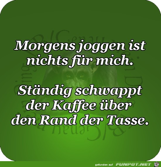 Morgens joggen ist nichts fuer mich Morgens joggen ist nichts fuer mich