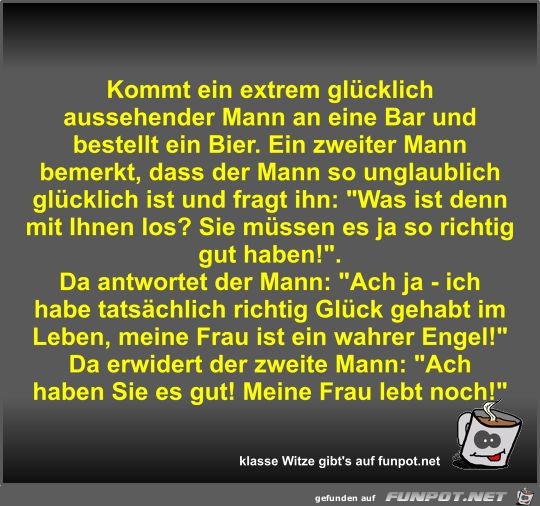 Kommt ein extrem glücklich aussehender Mann an eine Bar und Kommt ein extrem glücklich aussehender Mann an eine Bar und