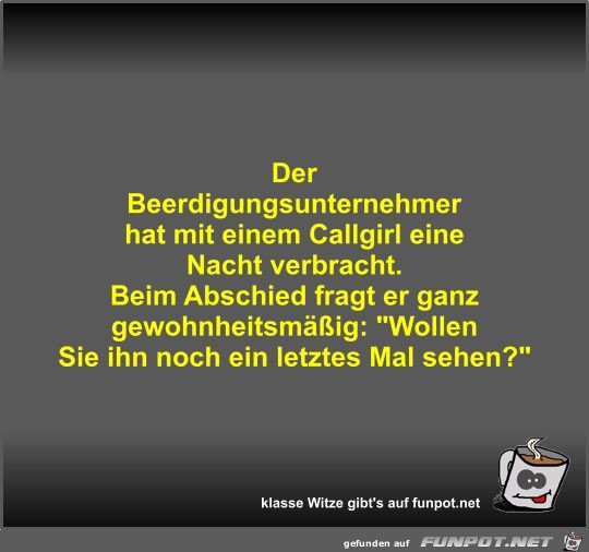 Der Beerdigungsunternehmer hat mit einem Callgirl eine... Der Beerdigungsunternehmer hat mit einem Callgirl eine...