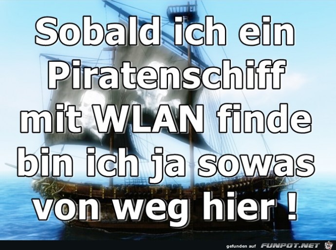 Sobald ich ein Piratenschiff