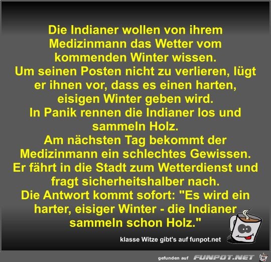 Die Indianer wollen von ihrem Medizinmann das Wetter vom...