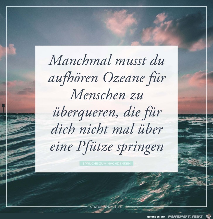 manchmal musst du aufhören Ozeane für ..... manchmal musst du aufhören Ozeane für .....
