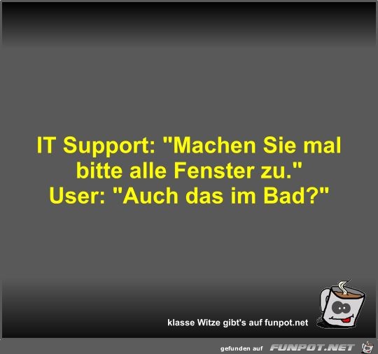 IT Support: Machen Sie mal bitte alle Fenster zu