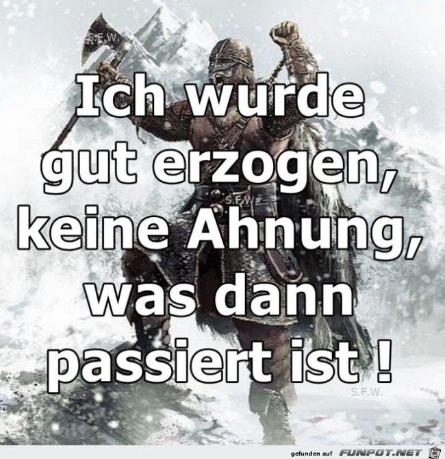 Ich wurde gut erzogen Ich wurde gut erzogen