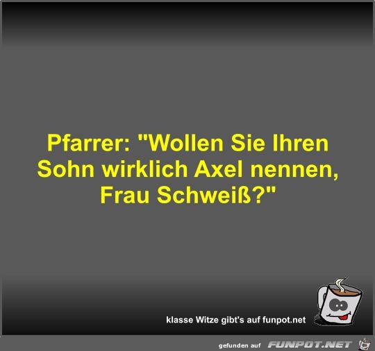 Pfarrer: Wollen Sie Ihren Sohn wirklich Axel nennen