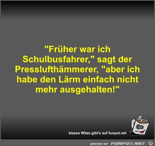 Früher war ich Schulbusfahrer Früher war ich Schulbusfahrer