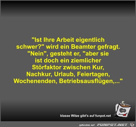 Ist Ihre Arbeit eigentlich schwer? Ist Ihre Arbeit eigentlich schwer?