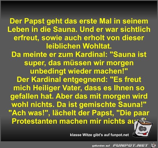 Der Papst geht das erste Mal in seinem Leben in die Sauna Der Papst geht das erste Mal in seinem Leben in die Sauna
