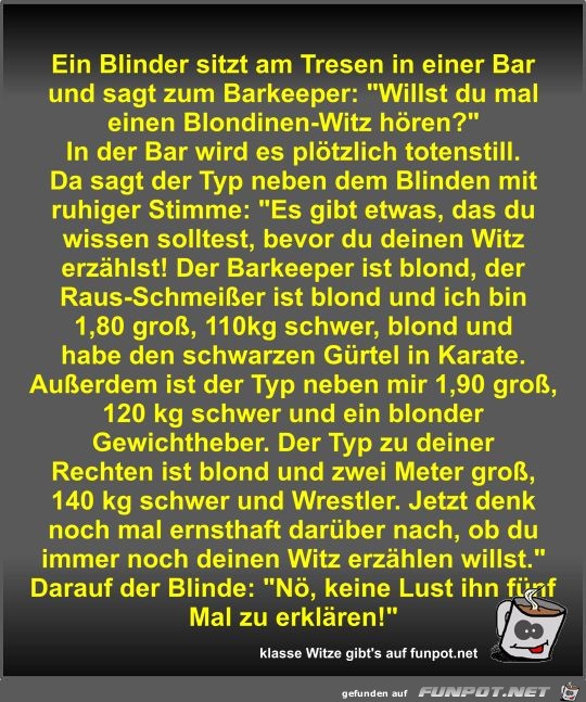 Ein Blinder sitzt am Tresen in einer Bar und sagt zum... Ein Blinder sitzt am Tresen in einer Bar und sagt zum...