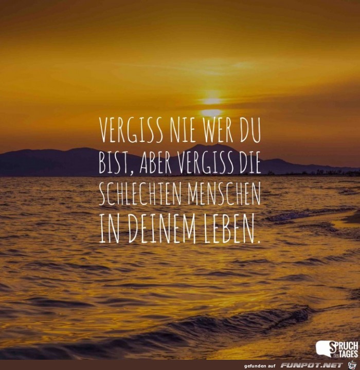 vergiss-nie-wer-du-bist-aber-vergiss-die-schlechten-menschen vergiss-nie-wer-du-bist-aber-vergiss-die-schlechten-menschen