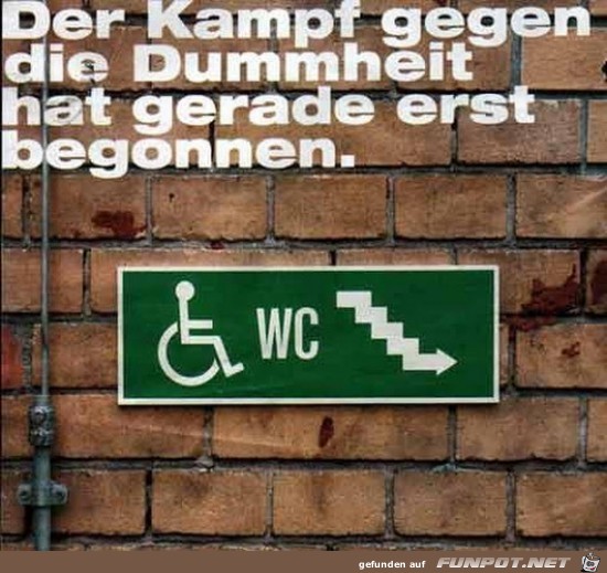 der Kampf gegen die Dummheit.... der Kampf gegen die Dummheit....