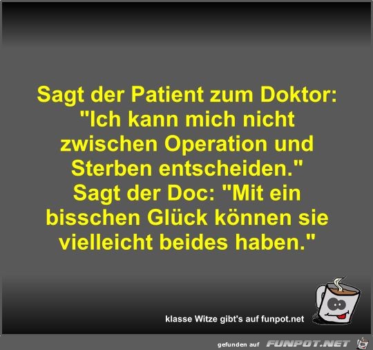 Sagt der Patient zum Doktor Sagt der Patient zum Doktor