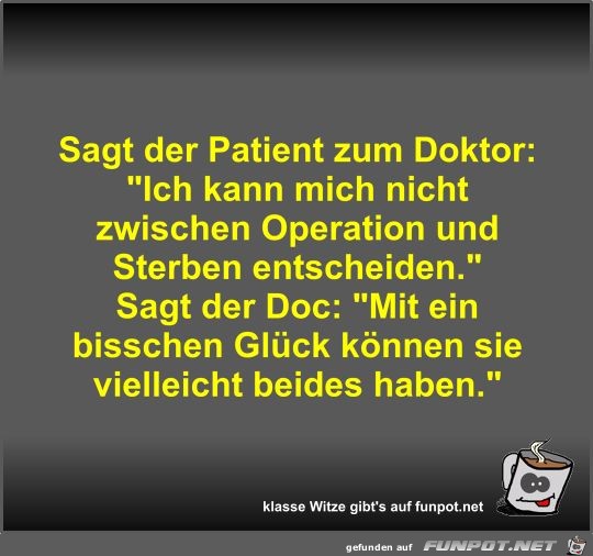 Sagt der Patient zum Doktor