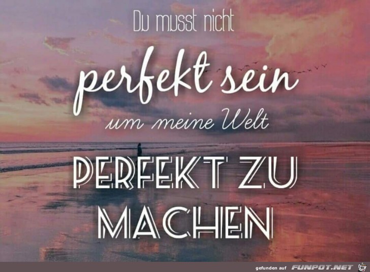 du musst nicht perfekt sein du musst nicht perfekt sein