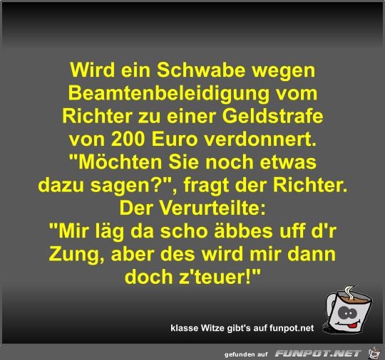 Wird ein Schwabe wegen Beamtenbeleidigung vom Richter zu... Wird ein Schwabe wegen Beamtenbeleidigung vom Richter zu...