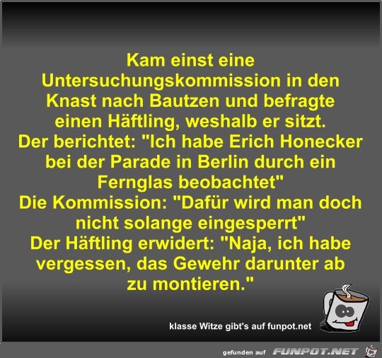 Kam einst eine Untersuchungskommission in den Knast nach... Kam einst eine Untersuchungskommission in den Knast nach...