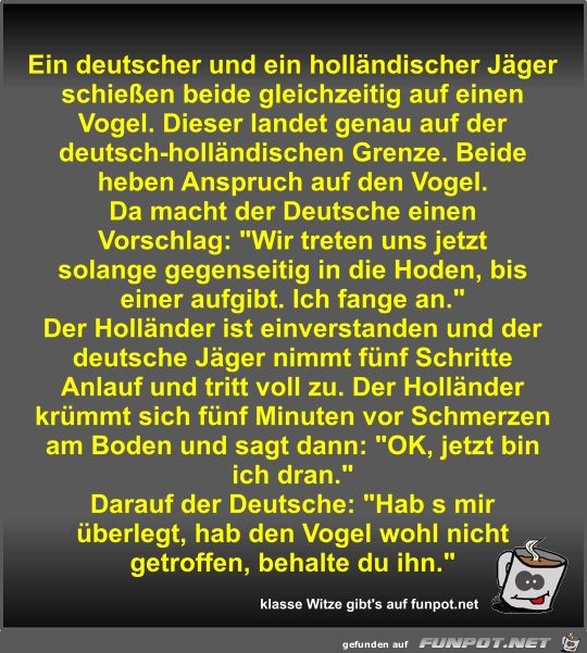 Ein deutscher und ein hollndischer Jger schieen beide...