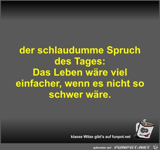 der schlaudumme Spruch des Tages der schlaudumme Spruch des Tages