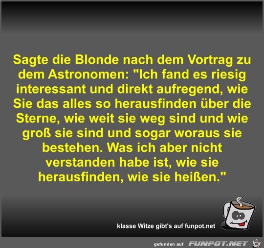 Sagte die Blonde nach dem Vortrag zu dem Astronomen Sagte die Blonde nach dem Vortrag zu dem Astronomen