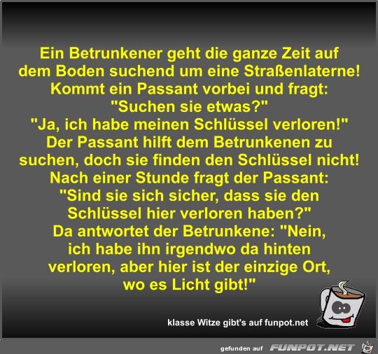 Ein Betrunkener geht die ganze Zeit auf dem Boden suchend... Ein Betrunkener geht die ganze Zeit auf dem Boden suchend...