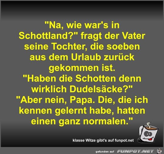 Na, wie war's in Schottland? Na, wie war's in Schottland?