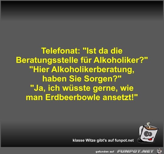 Telefonat: Ist da die Beratungsstelle für Alkoholiker? Telefonat: Ist da die Beratungsstelle für Alkoholiker?