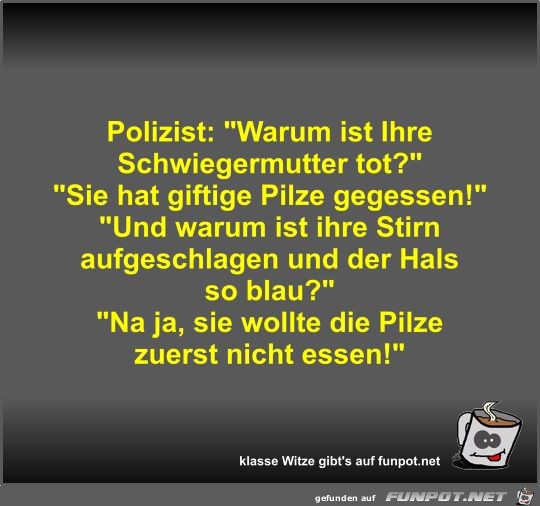 Polizist: Warum ist Ihre Schwiegermutter tot? Polizist: Warum ist Ihre Schwiegermutter tot?