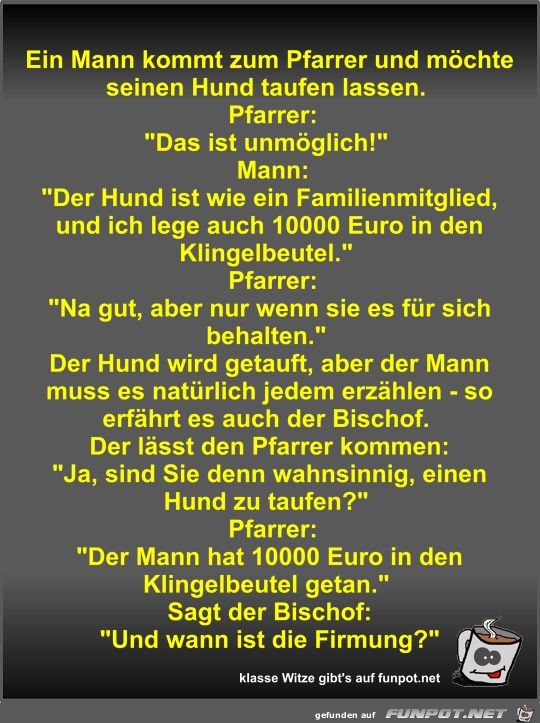 Ein Mann kommt zum Pfarrer und mchte seinen Hund taufen...