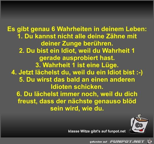 Es gibt genau 6 Wahrheiten in deinem Leben Es gibt genau 6 Wahrheiten in deinem Leben