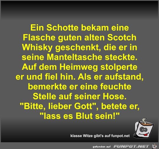 Ein Schotte bekam eine Flasche guten alten Scotch Whisky...