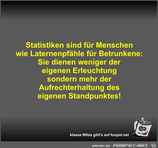 Statistiken sind für Menschen wie Laternenpfähle für... Statistiken sind für Menschen wie Laternenpfähle für...