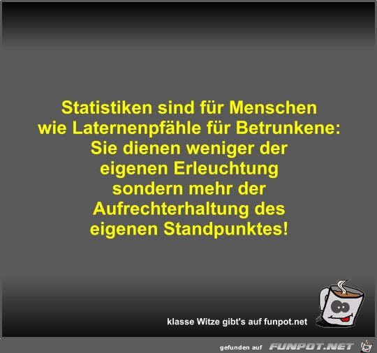 Statistiken sind fr Menschen wie Laternenpfhle fr...