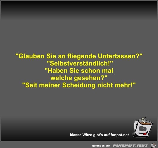 Glauben Sie an fliegende Untertassen? Glauben Sie an fliegende Untertassen?