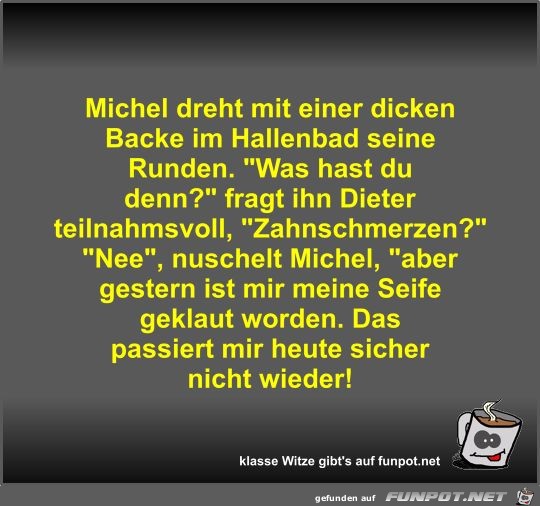 Michel dreht mit einer dicken Backe im Hallenbad seine... Michel dreht mit einer dicken Backe im Hallenbad seine...