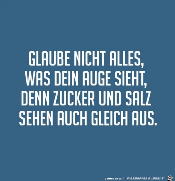 glaube-nicht-alles-was-dein-auge-sieht-denn-zucker-und-salz- glaube-nicht-alles-was-dein-auge-sieht-denn-zucker-und-salz-