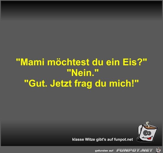 Mami mchtest du ein Eis?