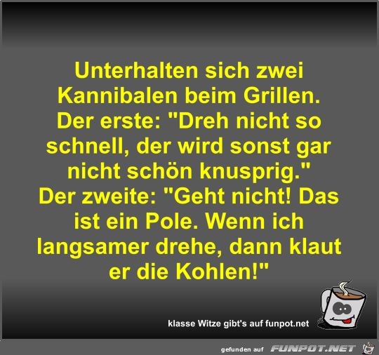 Unterhalten sich zwei Kannibalen beim Grillen Unterhalten sich zwei Kannibalen beim Grillen