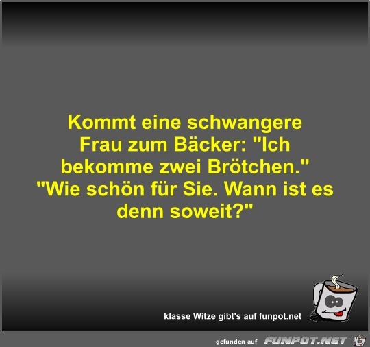 Kommt eine schwangere Frau zum Bäcker Kommt eine schwangere Frau zum Bäcker