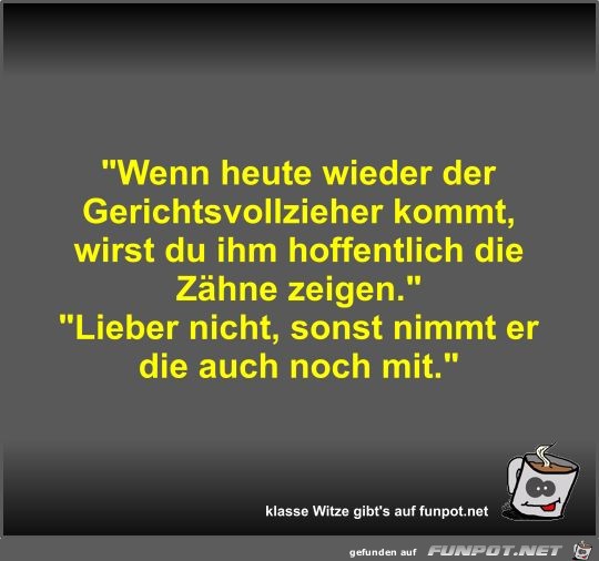 Wenn heute wieder der Gerichtsvollzieher kommt Wenn heute wieder der Gerichtsvollzieher kommt