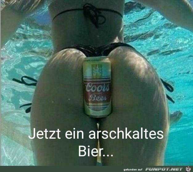 Jetzt ein arschkaltes Bier