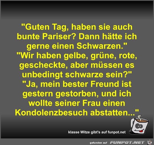 Guten Tag, haben sie auch bunte Pariser? Guten Tag, haben sie auch bunte Pariser?