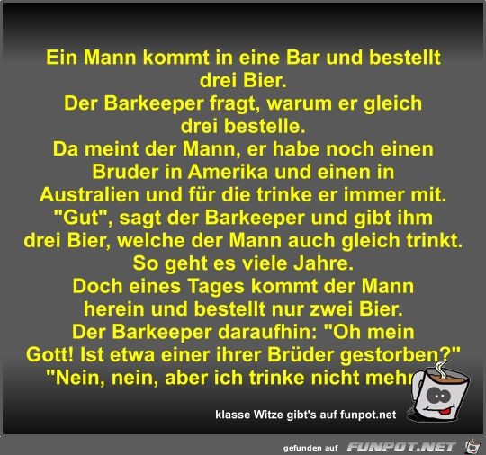 Ein Mann kommt in eine Bar und bestellt drei Bier Ein Mann kommt in eine Bar und bestellt drei Bier