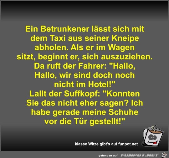 Ein Betrunkener lässt sich mit dem Taxi aus seiner Kneipe... Ein Betrunkener lässt sich mit dem Taxi aus seiner Kneipe...