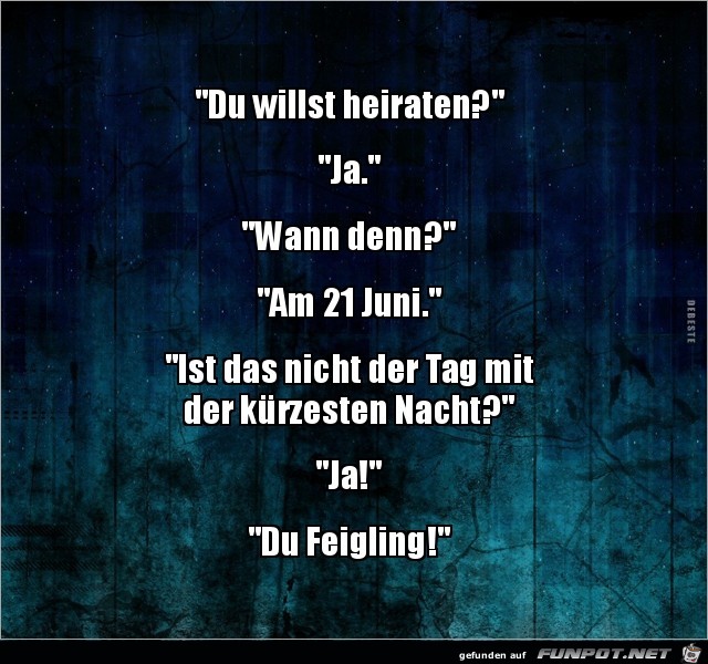 du willst heiraten?.... du willst heiraten?....